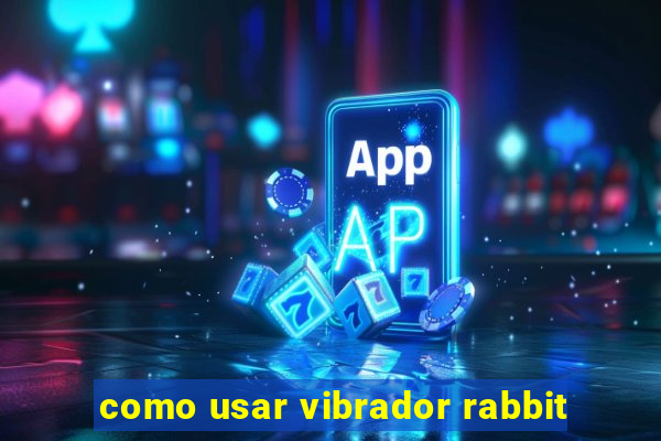 como usar vibrador rabbit